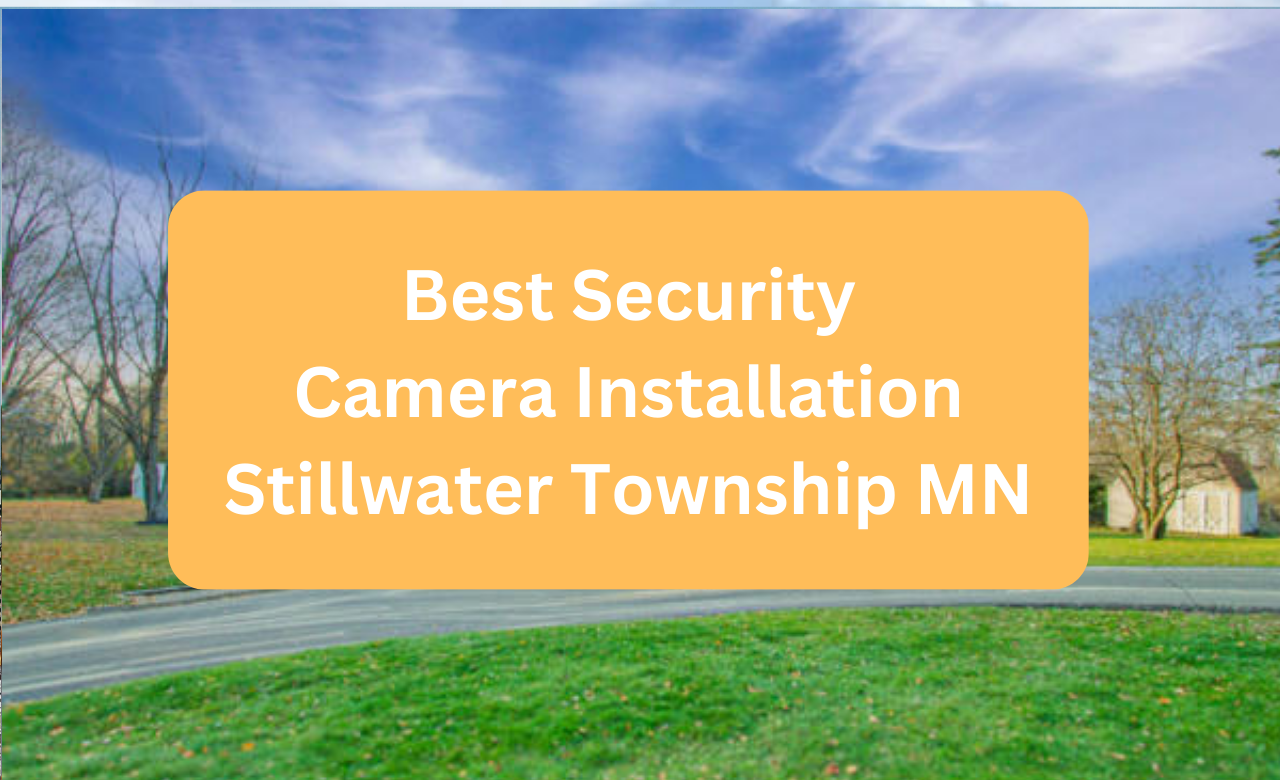 Security Camera Installation Stillwater Township MN